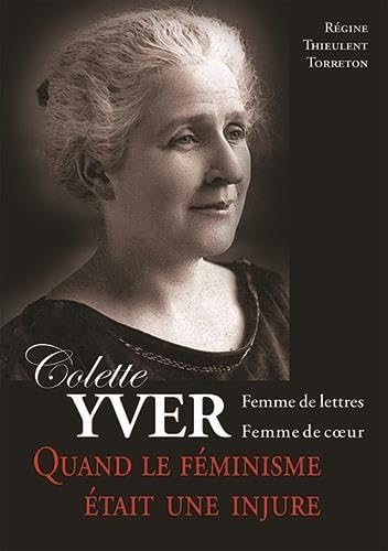 Colette Yver, Femme de lettres, femme de cœur: Quand le féminisme était une injure Books