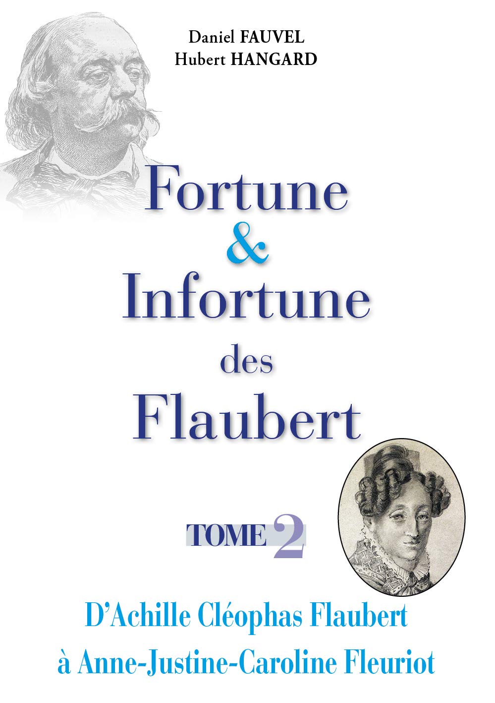 Fortune & Infortune des Flaubert - Tome 2: D'Achille Cléophas Flaubert à Anne Justine Caroline Fleuriot book