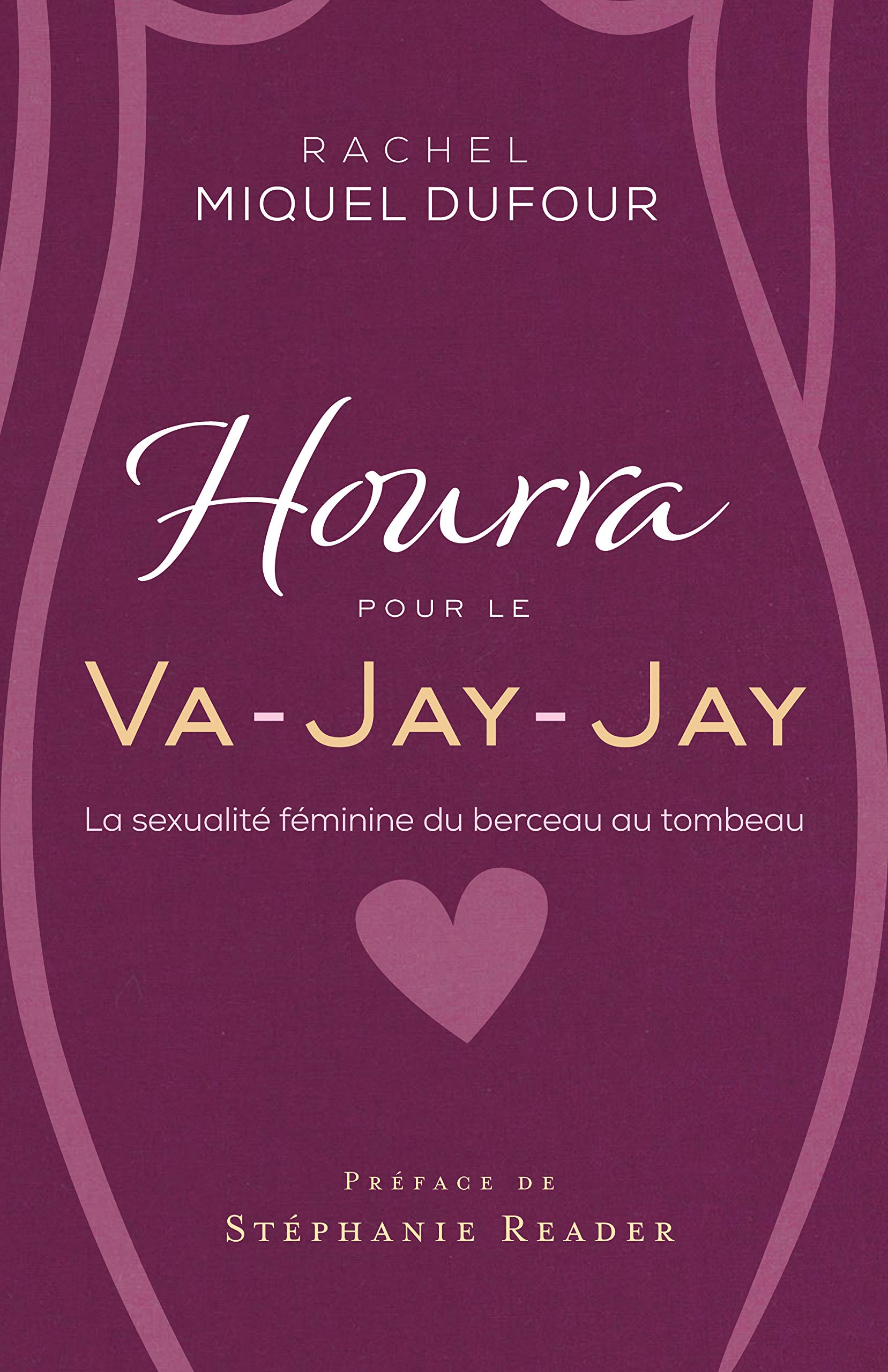 Hourra pour le Va-Jay-Jay: La sexualité féminine du berceau au tombeau Books