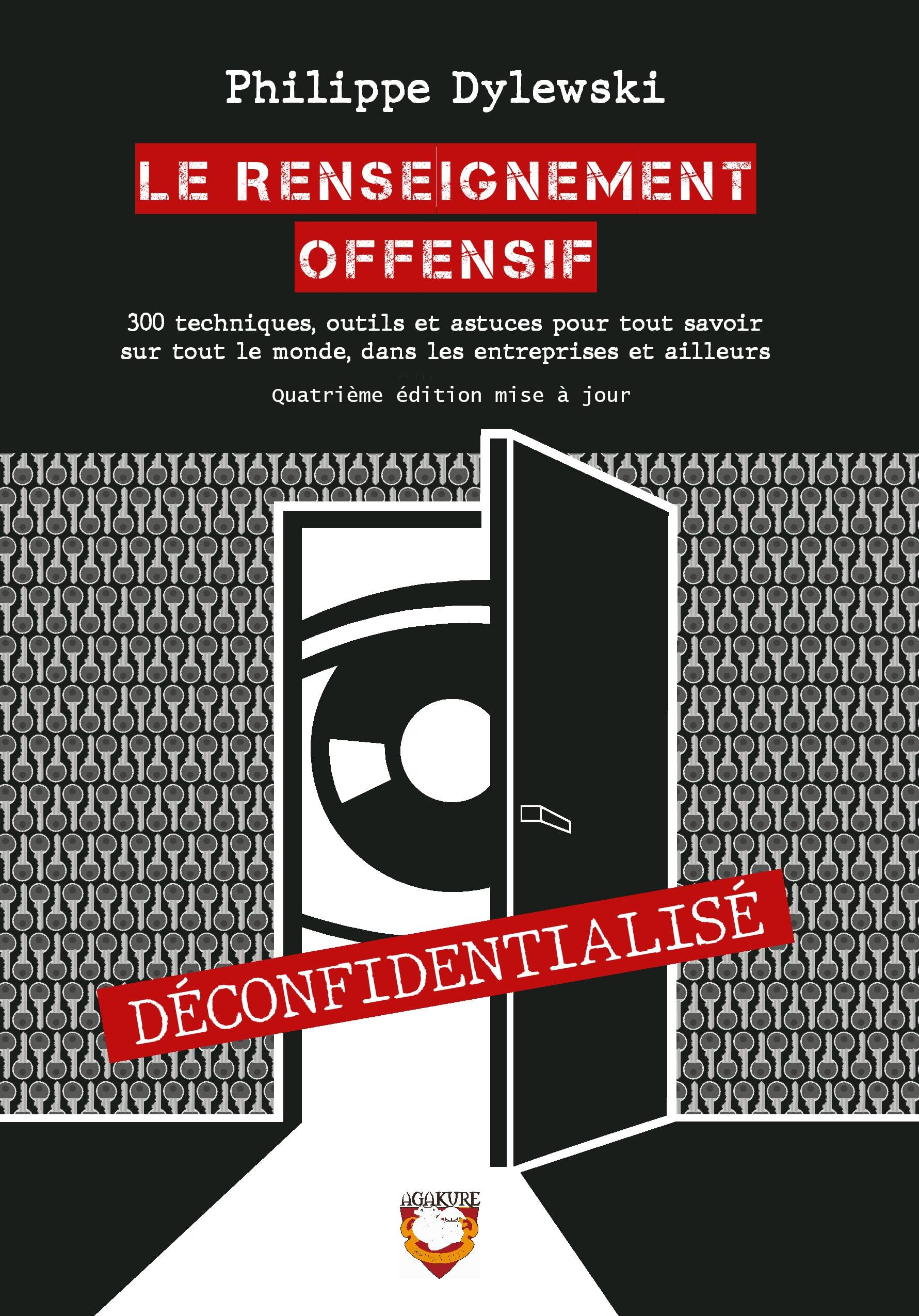 Le Renseignement Offensif: 300 techniques, outils et astuces pour tout savoir sur tout le monde, dans les entreprises et ailleurs Professional & Reference Books
