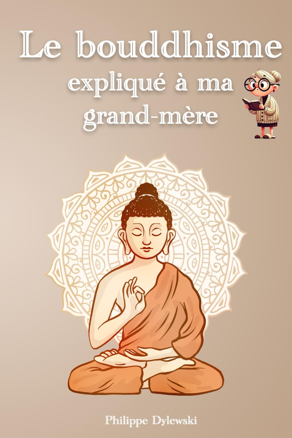 Le bouddhisme expliqué à ma grand-mère: Comprendre le karma, le dharma et les Quatre nobles vérités book