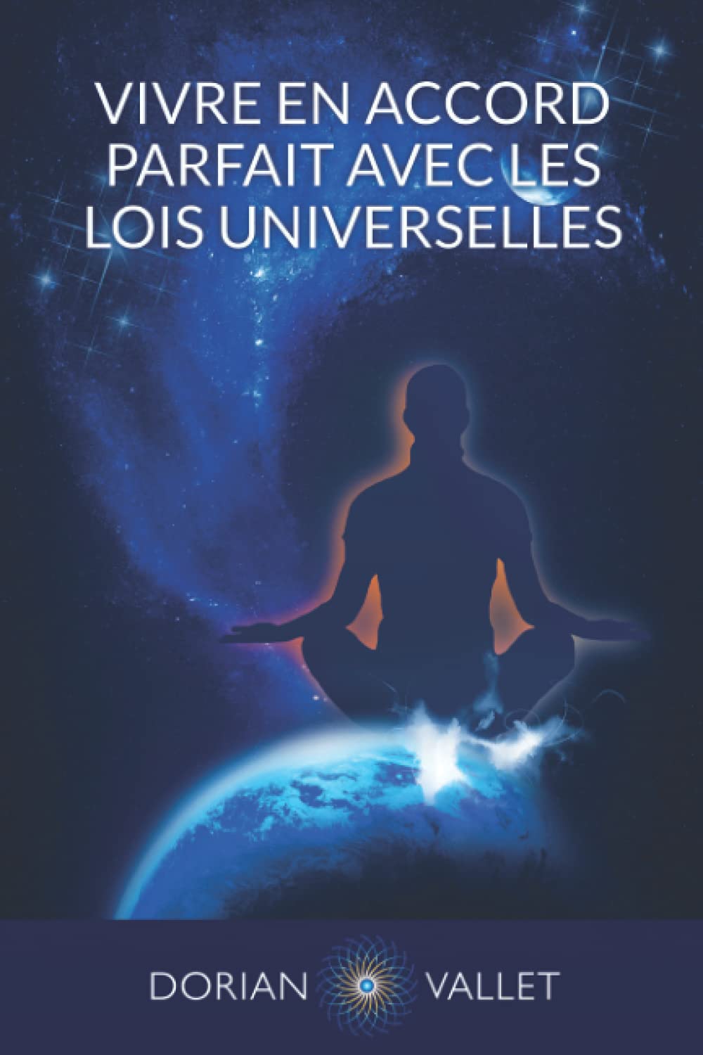 Vivre en Accord Parfait avec les Lois Universelles Self-help