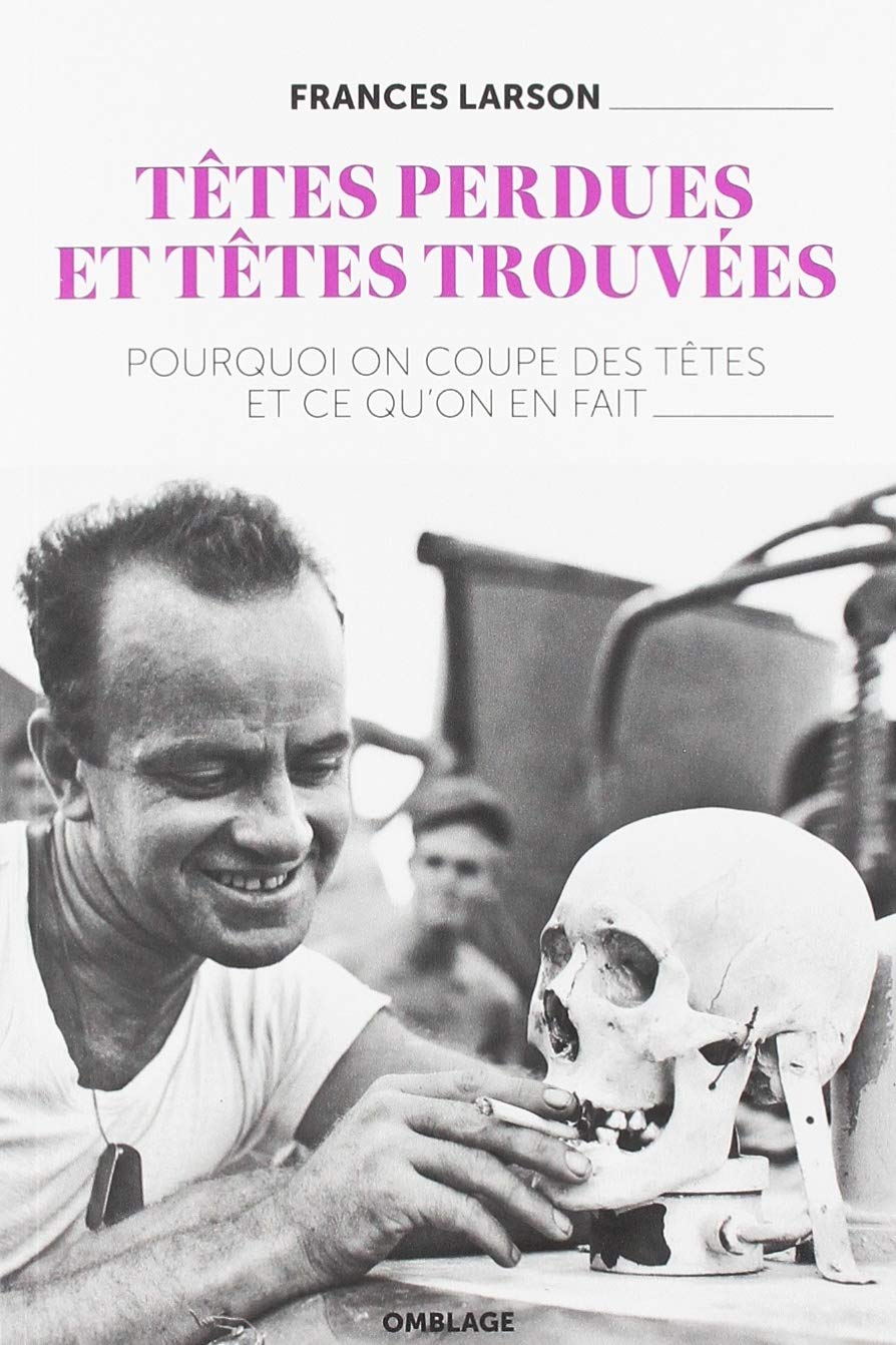 Têtes Perdues et Têtes Trouvées - Pourquoi on coupe des têtes et ce qu'on en fait Politics & History