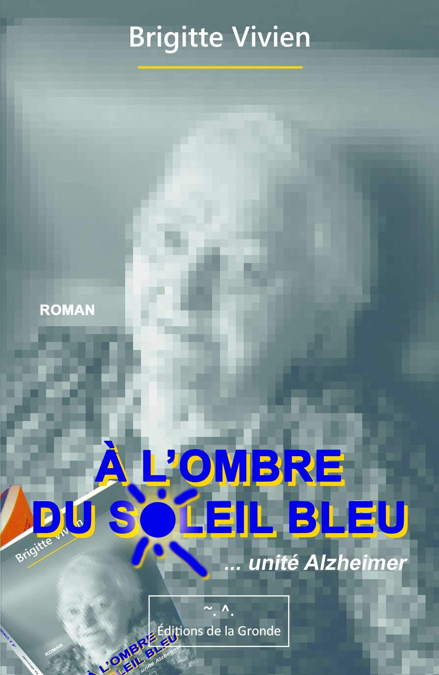 À L'OMBRE DU SOLEIL BLEU: ...unité Alzheimer Contemporary literature