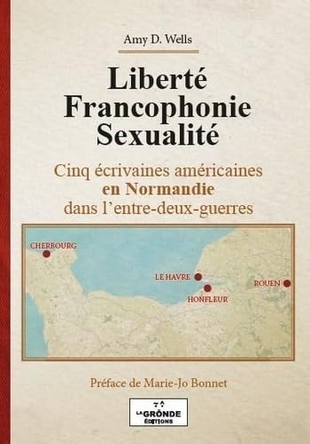 Liberté francophonie sexualité: Cinq écrivaines américaines en Normandie dans l'entre-deux-guerres book