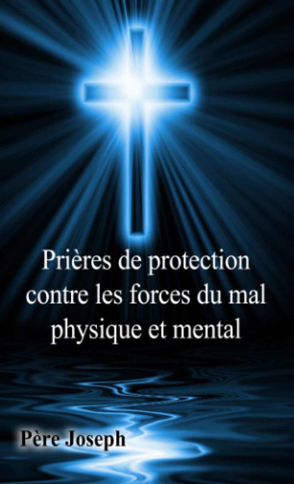 Prières de protection contre les forces du mal physique et mental book