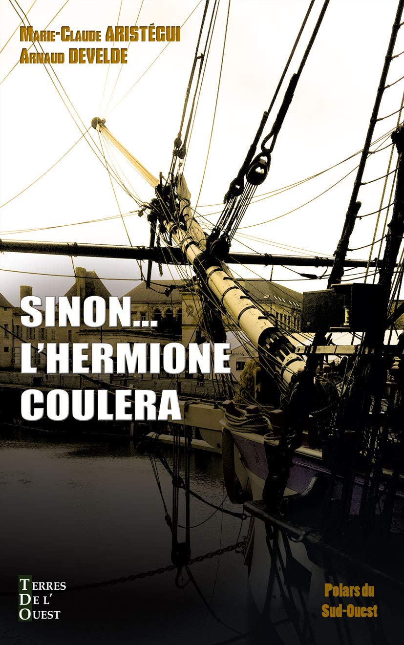 SINON... L'HERMIONE COULERA: Meurtre dans les coulisses de la construction de l'Hermione Historical Fiction