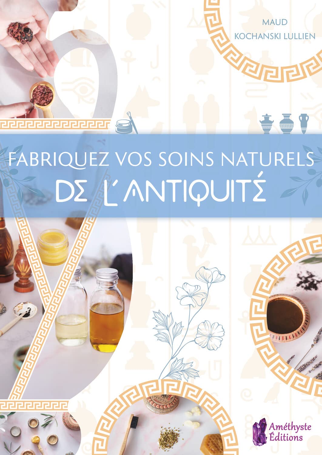 Fabriquez vos soins naturels de l'Antiquité book