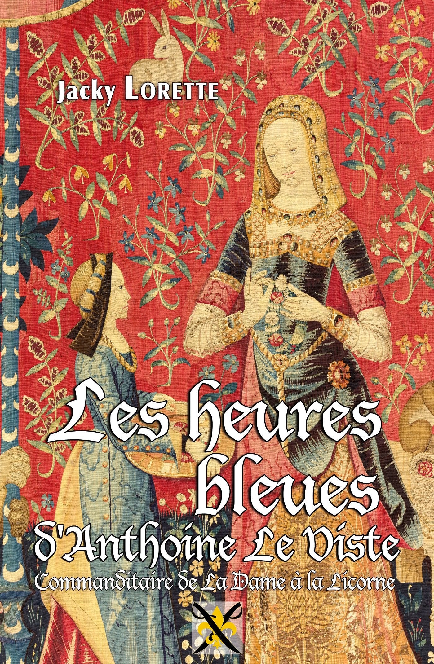 Les heures bleues d'Antoine le Viste: Commanditaire de La Dame à la Licorne Books