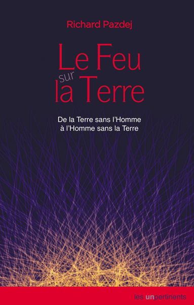 Le feu sur la Terre : de la Terre sans l'homme à l'homme sans la Terre book
