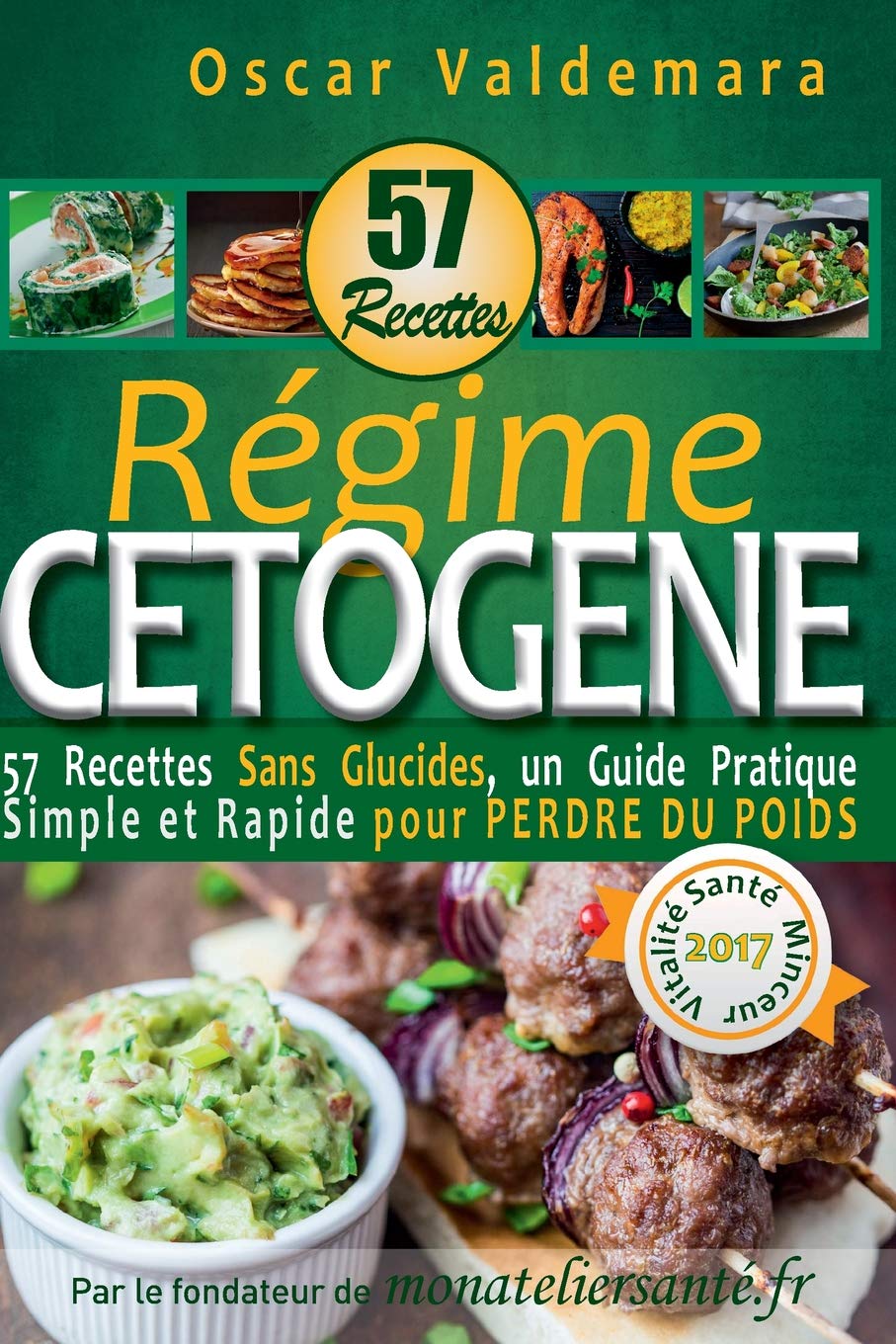 Regime Cetogene : 57 Recettes Sans Glucides: un Guide Pratique Simple et Rapide pour perdre du poids (Mon Atelier Sante, Band 7) Health, Nutrition & Fitness