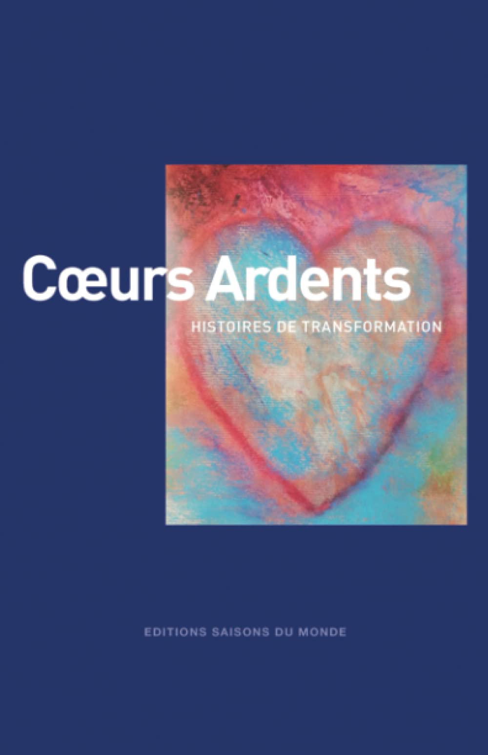 Coeurs ardents: Histoires de transformation book