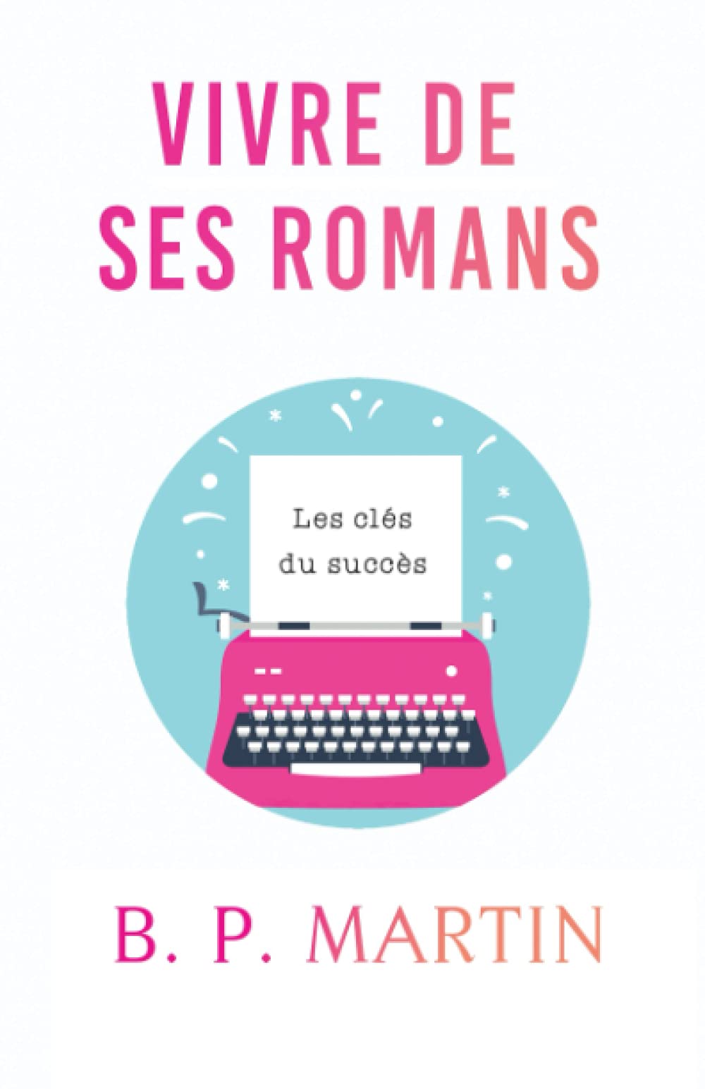 Vivre de ses romans: Les clés du succès book