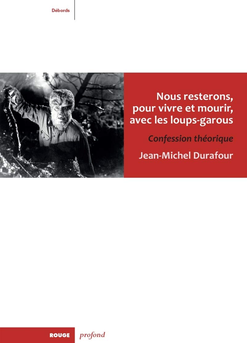 NOUS RESTERONS, POUR VIVRE ET MOURIR, AVEC LES LOUPS-GAROU: Confession théorique Film, Art & Culture