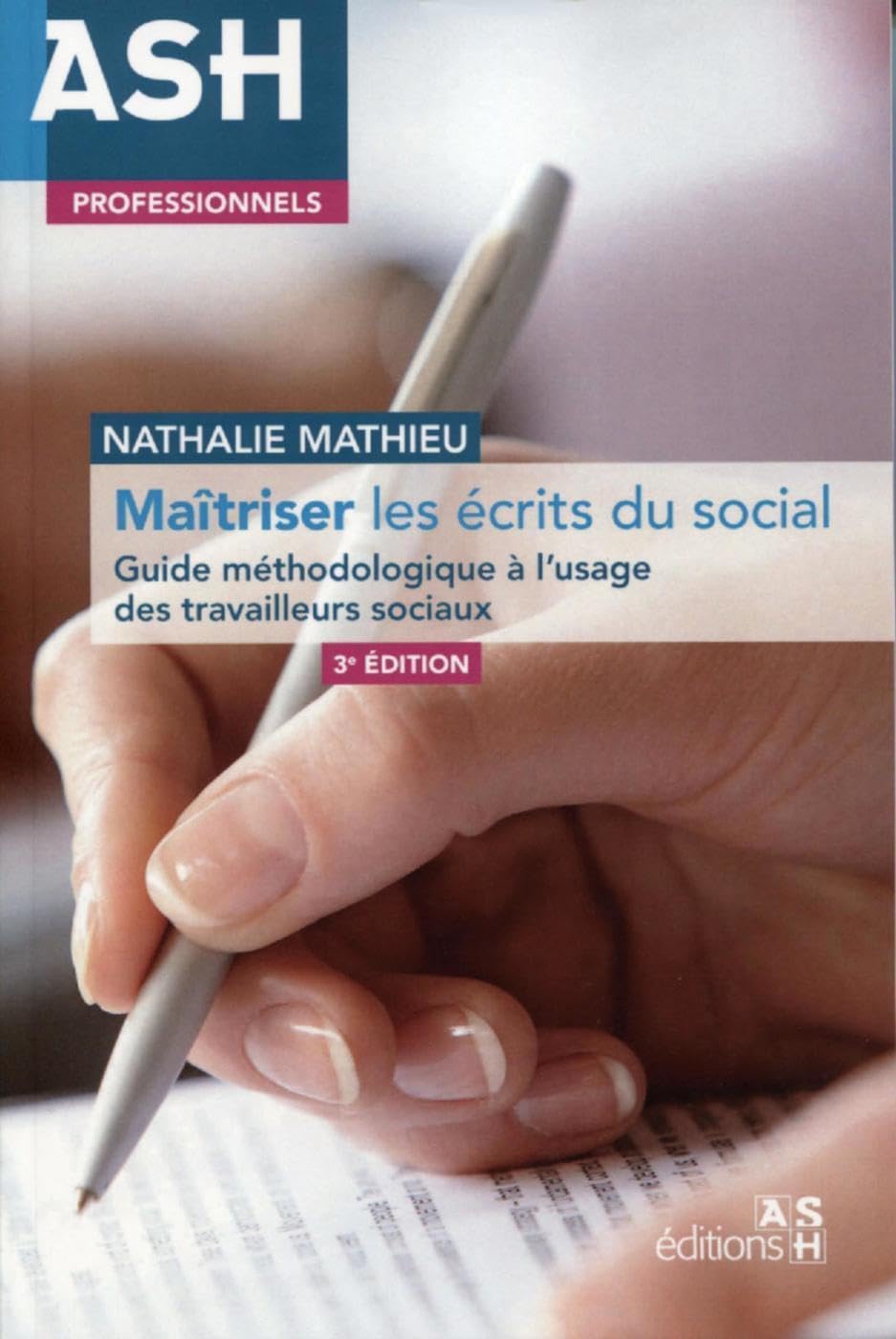 Maîtriser les écrits du social: Guide méthodologique à l'usage des travailleurs sociaux Social Sciences