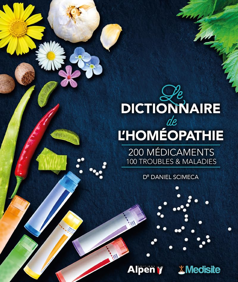 Le dictionnaire mediste de l'homéopathie: 200 médicaments, 100 troubles & maladies Books