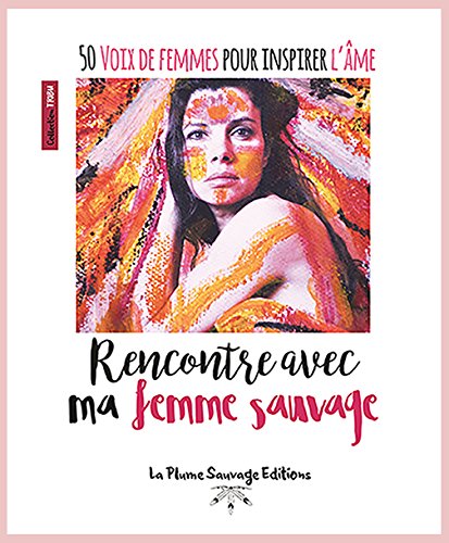 Rencontre avec ma femme sauvage - 50 voix de femmes pour inspirer l'ame Books