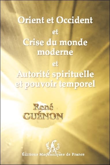 Orient et Occident et Crise du monde moderne et Autorité spirituelle et pouvoir temporel book