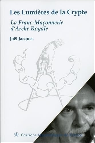 Les Lumières de la Crypte - La Franc-Maçonnerie d'Arche Royale Books