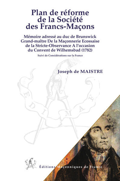Plan de réforme de la société des francs-maçons : mémoire adressé au duc de Brunswick, grand-maître de la maçonnerie écossaise de la Stricte-observance à l'occasion du Convent de Wilhemsbad (1782). Considérations sur la France Books
