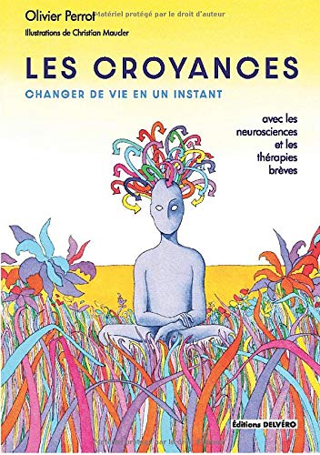 LES CROYANCES: Changer de vie en un instant avec les neurosciences et les thérapies brèves Religion & Esotericism