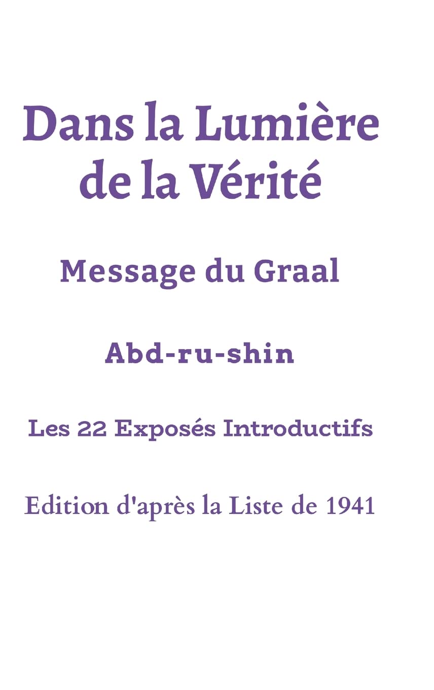 Dans la Lumière de la Vérité - Les 22 premiers Exposés - Edition Liste 1941: Message du Graal - Abd-ru-shin book