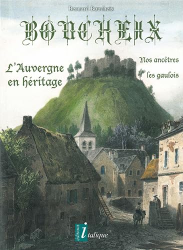 BOUCHEIX - L'Auvergne en héritage: nos ancêtres les gaulois book