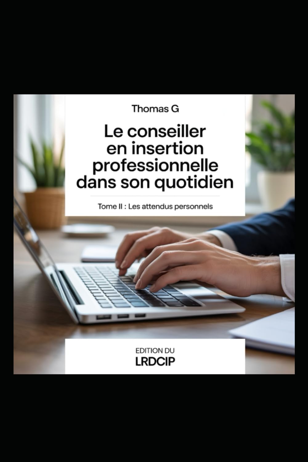 Le métier de Conseiller en Insertion Professionnelle (CIP) dans son quotidien: Tome 2 : LES ATTENDUS DU MÉTIER book