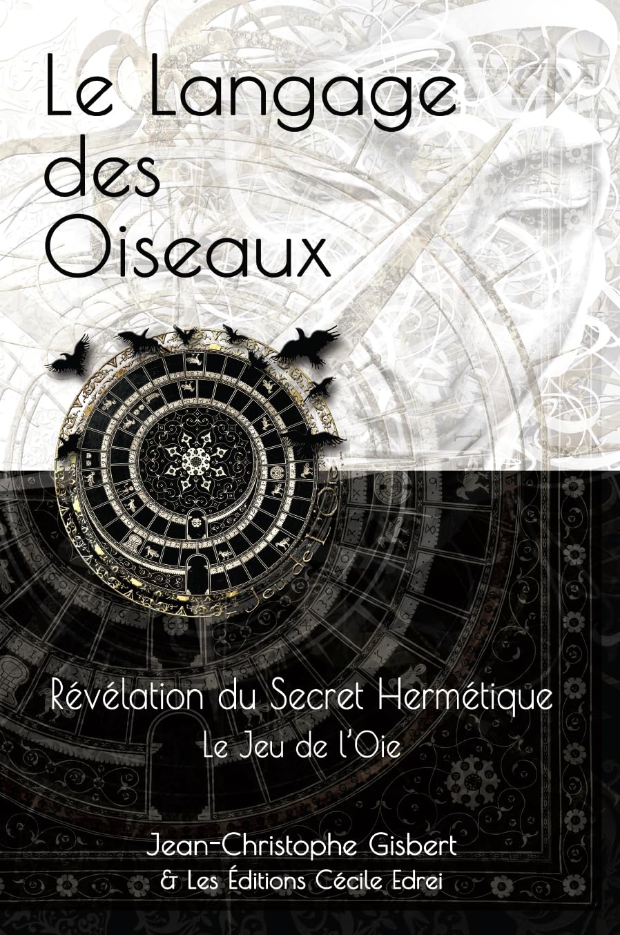 Le Langage des Oiseaux: Révélation du Secret Hermétique - Le Jeu de l'Oie du XVIe Siècle book