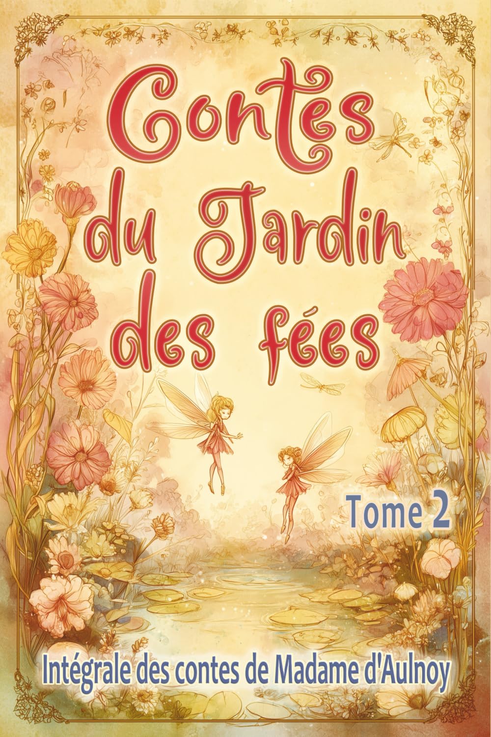 Contes du Jardin des fées – tome 2: Edition intégrale des contes merveilleux de Madame d’Aulnoy, pour les enfants dès 7 ans et tout public book