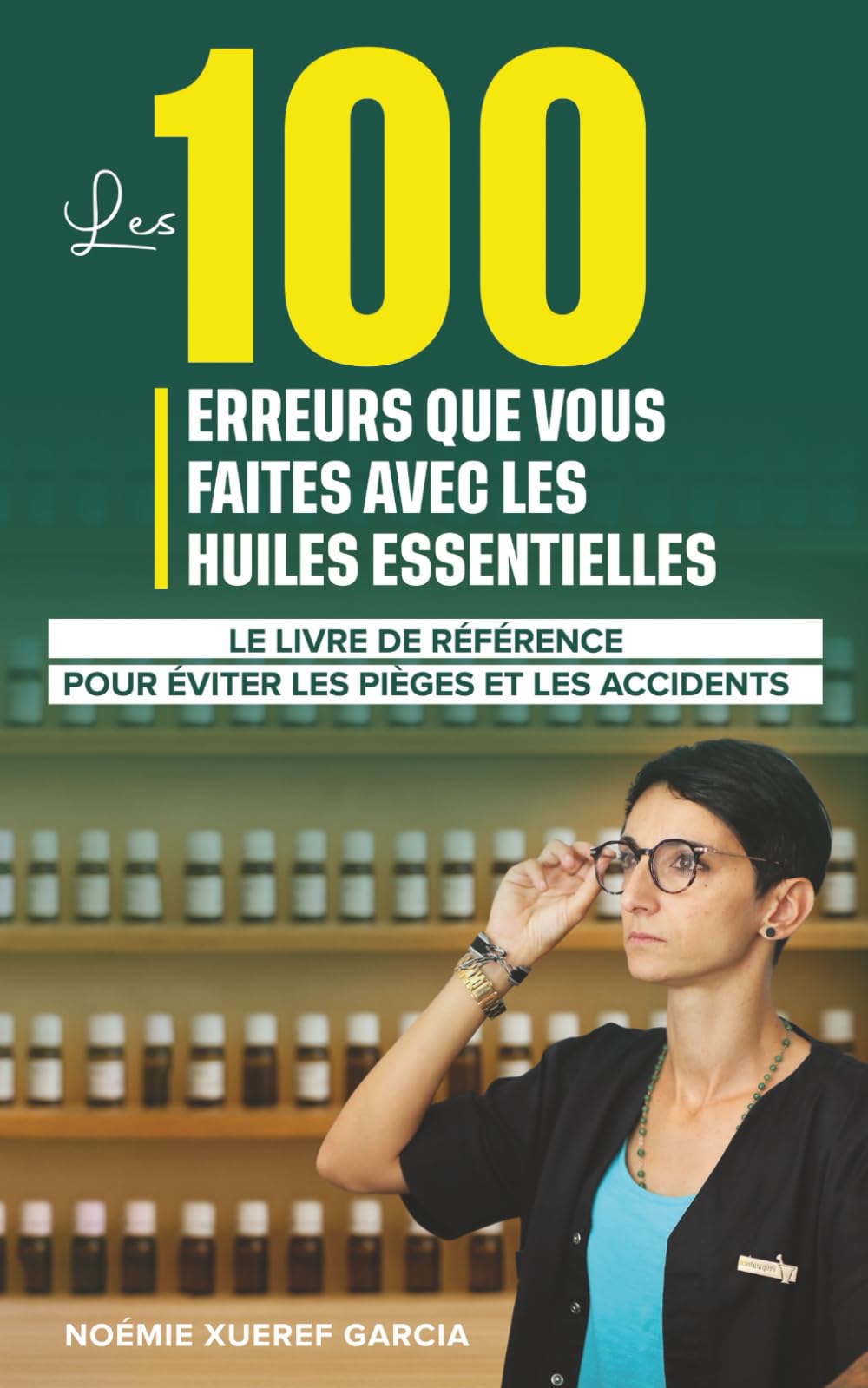 Les 100 erreurs que vous faites avec les huiles essentielles: Le livre de référence pour éviter les pièges et les accidents book
