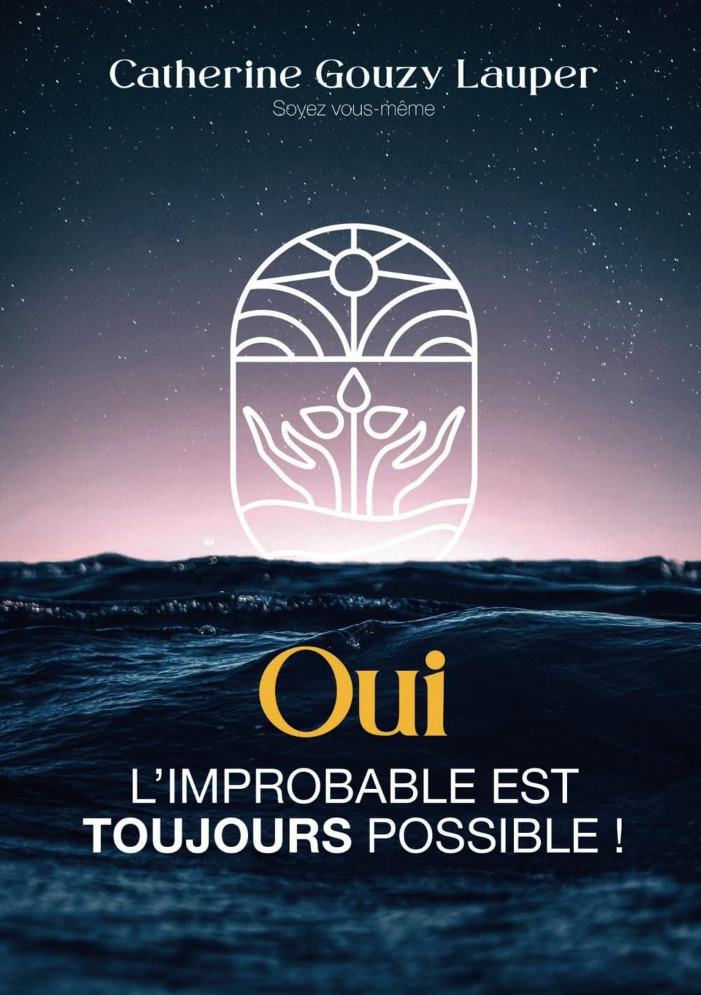 OUI, l’improbable est TOUJOURS possible: Cheminer avec l’invisible pour guérir, aimer, et retrouver sa mission d’âme book
