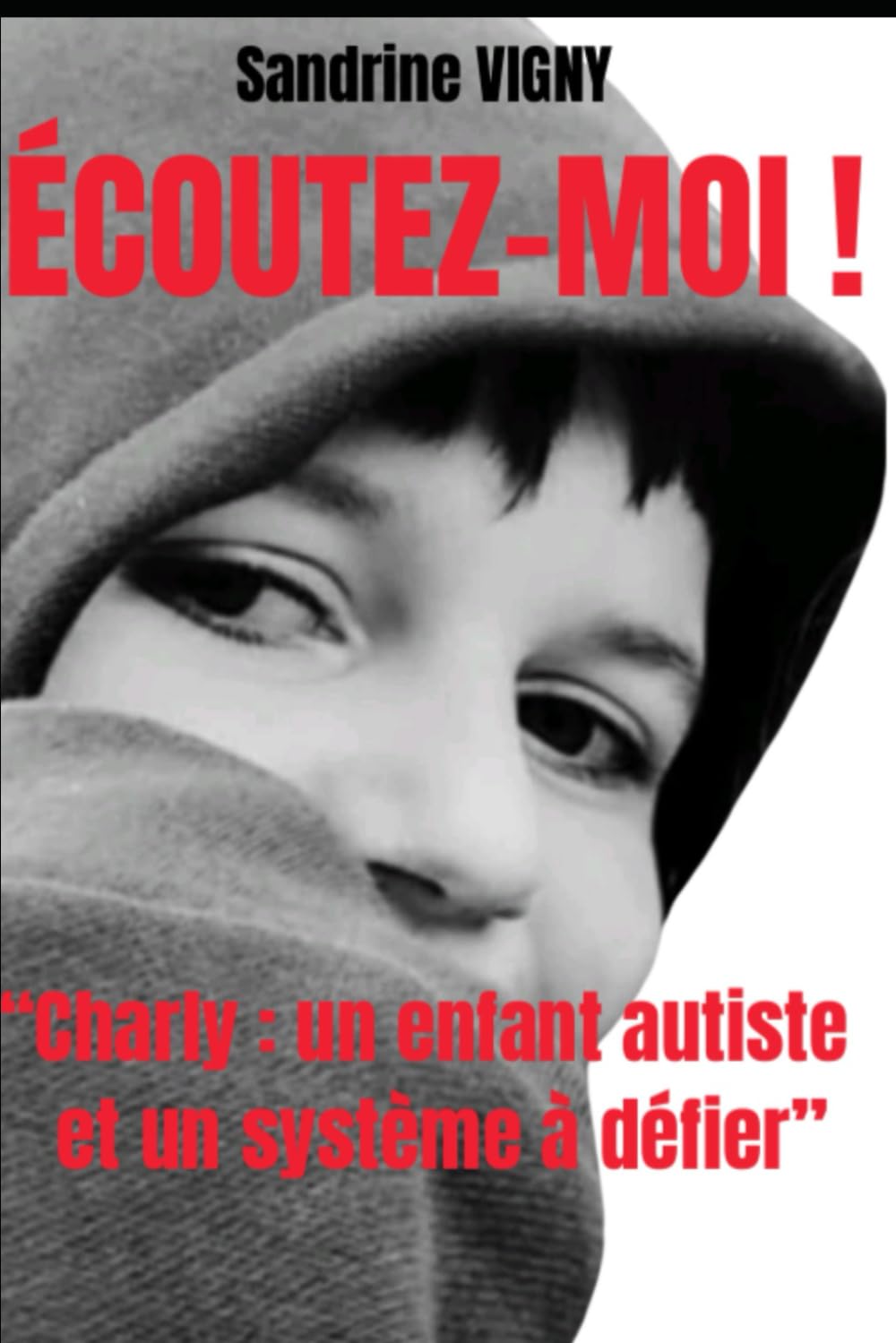Écoutez-moi !: "Charly : un enfant autiste et un système à défier" book