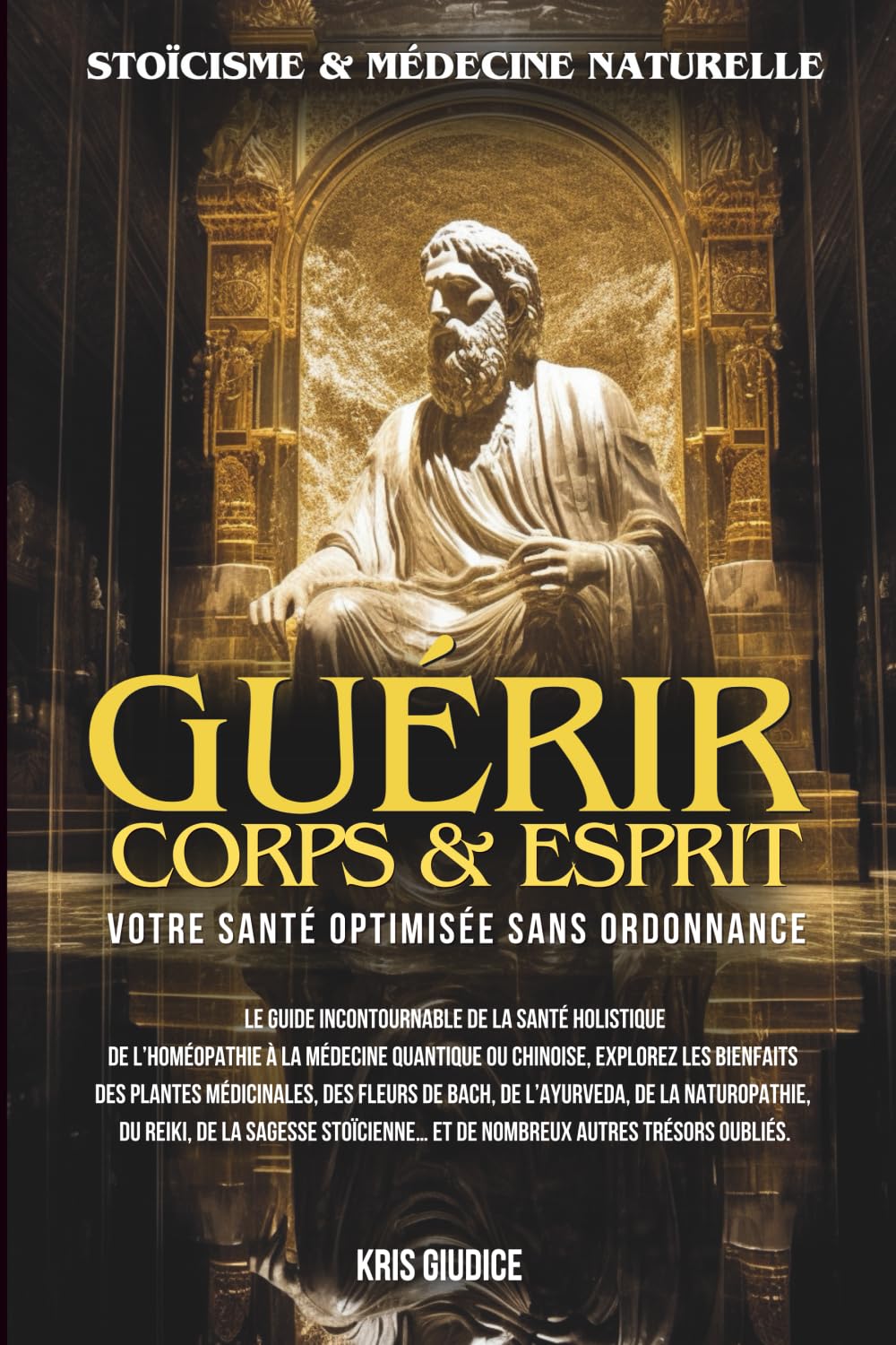 Guérir Corps & Esprit: Stoïcisme et Médecine Naturelle - Votre Santé Optimisée sans Ordonnance book