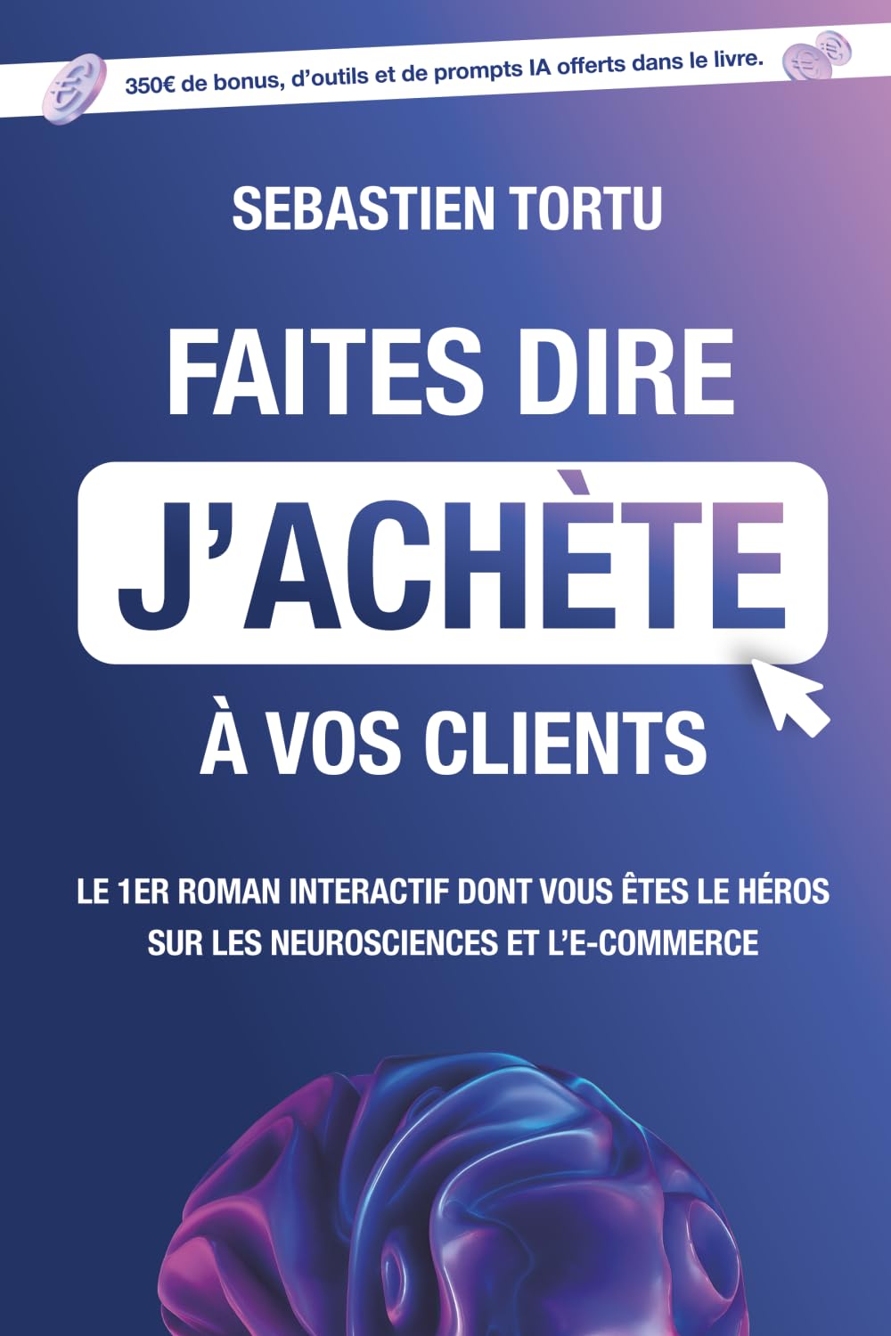 Faites dire j'achète à vos clients: Le 1er roman interactif sur les neurosciences et l'e-commerce dont vous êtes le héros book