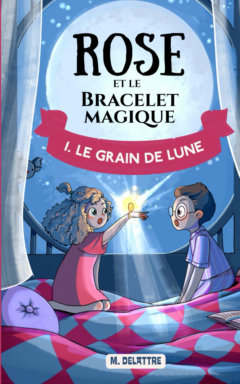 Rose et Le Bracelet Magique - Le Grain de Lune: Roman pour enfants de 6 à 10 ans. Aventures et Magie. Novels & Short Stories