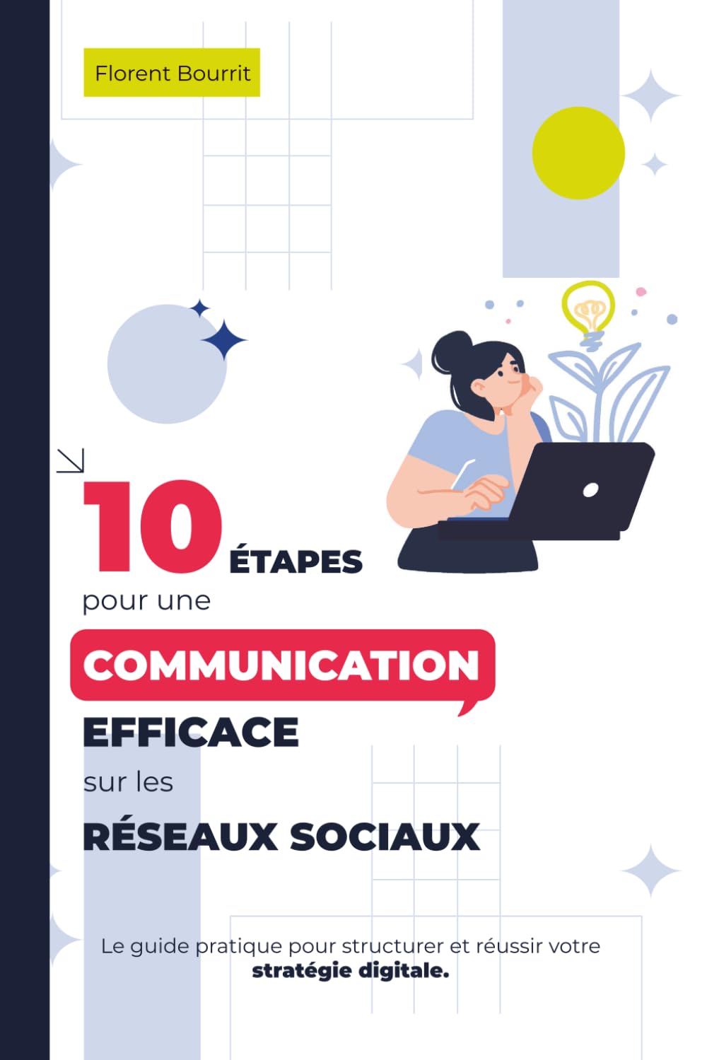 10 Étapes pour une communication efficace sur les réseaux sociaux.: Le guide pratique pour structurer et réussir votre stratégie digitale. Business, Finance & Career
