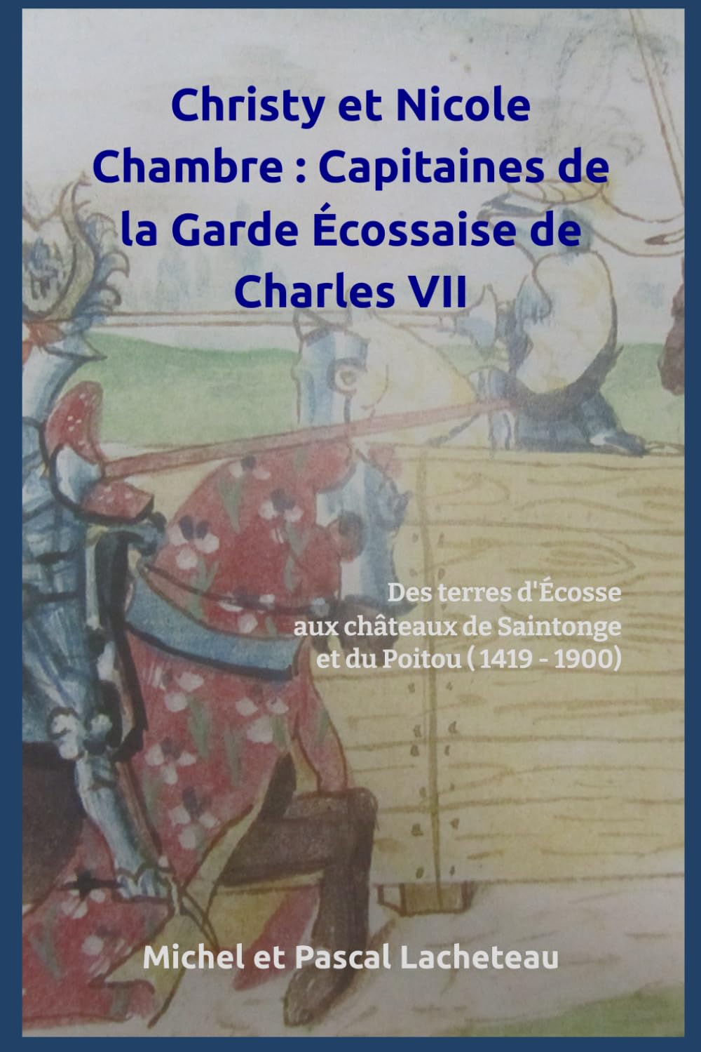 Christy et Nicole Chambre : Capitaines de la Garde Écossaise de Charles VII: Des terres d'Écosse aux châteaux de Saintonge et du Poitou ( 1419 - 1900) Books