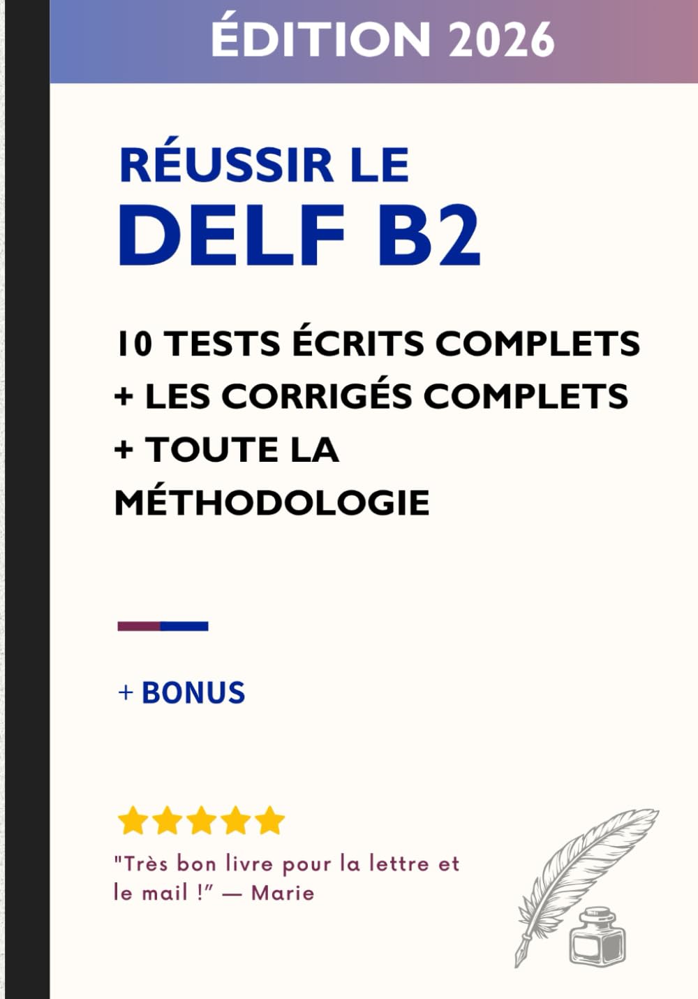 Réussir le DELF B2 – Spécial Production Écrite: 10 tests écrits complets avec corrigés détaillés + méthodologie + correcteur IA book