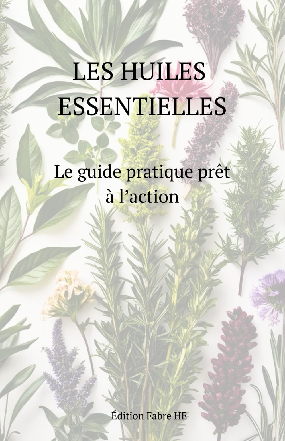 Les huiles essentielles: Le guide pratique prêt à l’action book