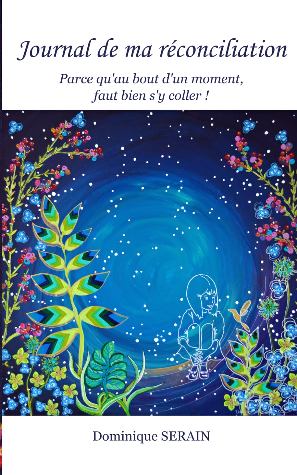 Journal de ma réconciliation.: Parce qu'au bout d'un moment, faut bien s'y coller ! book