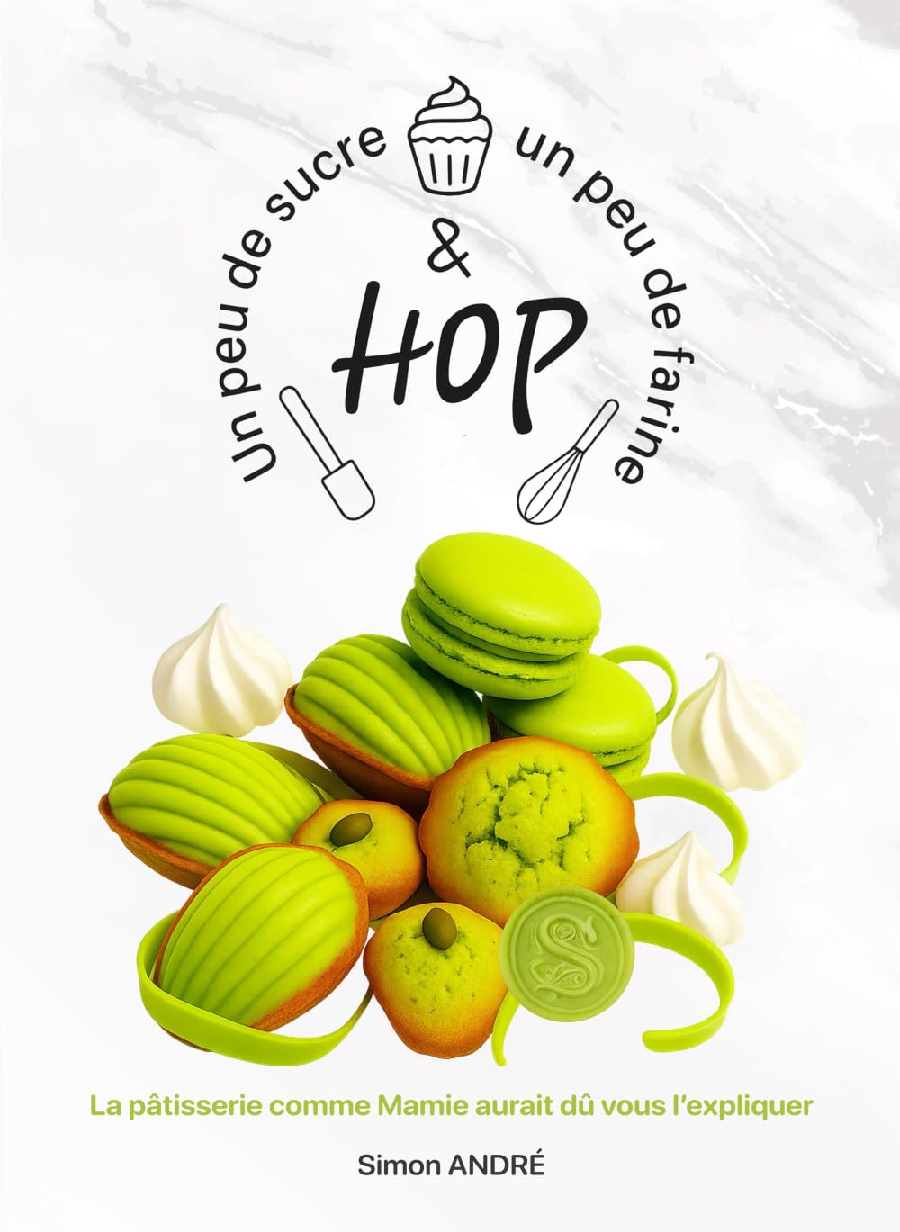 Un peu de sucre, un peu de farine et hop !: La pâtisserie comme Mamie aurait dû vous l’expliquer book