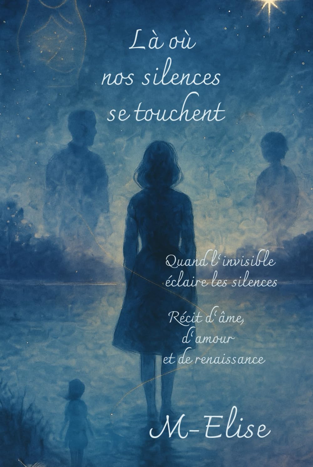 Là où nos silences se touchent: Quand l’invisible éclaire les silences.Récit d’âme, d’amour et de renaissance book