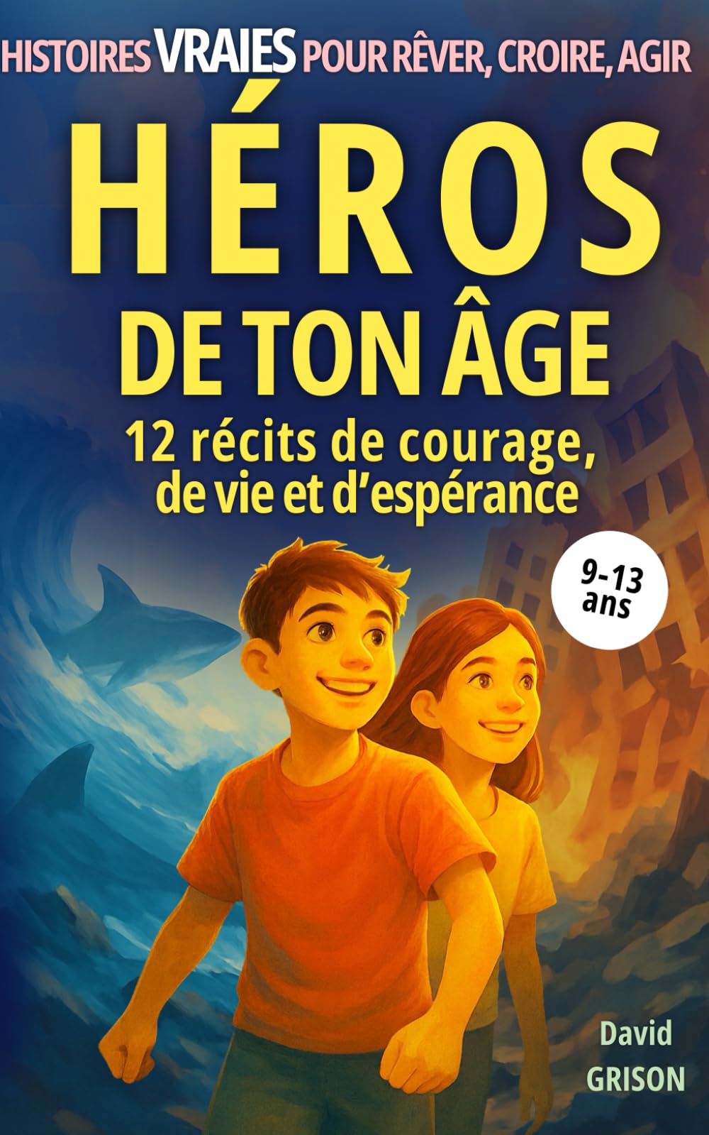 Héros de ton âge: 12 récits de courage, de vie et d'espérance book