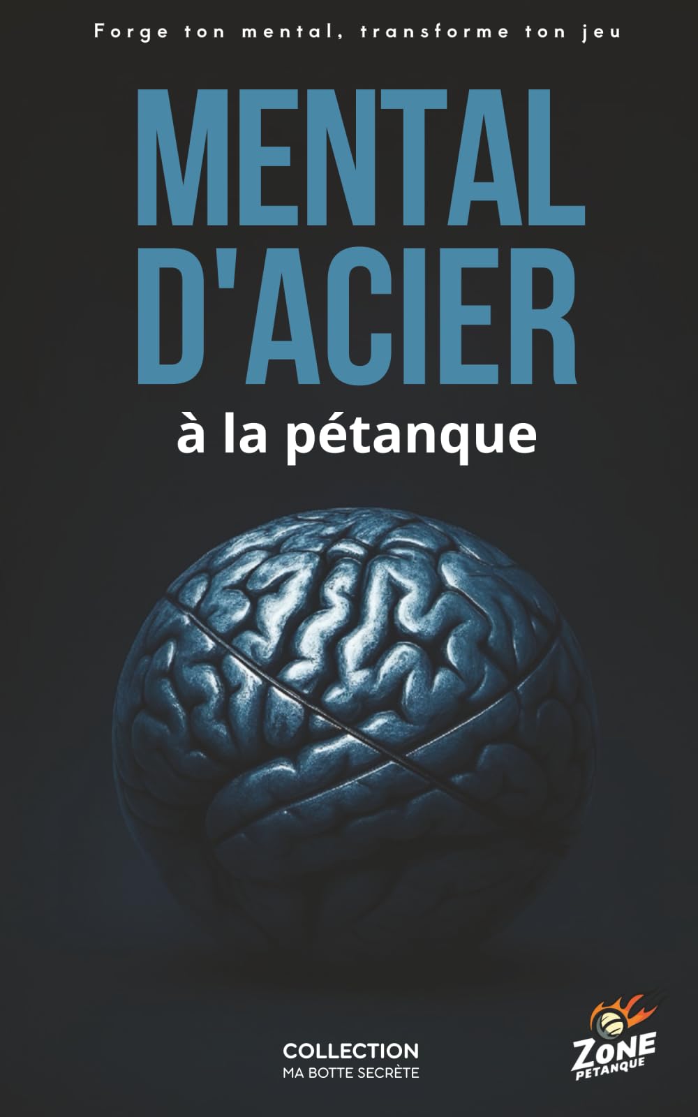 MENTAL D'ACIER à la pétanque: 1er Guide pour dominer votre mental à la pétanque : dites adieu au stress en concours et reprenez le contrôle de vos parties. (Ma botte secrète) Leisure & Fun