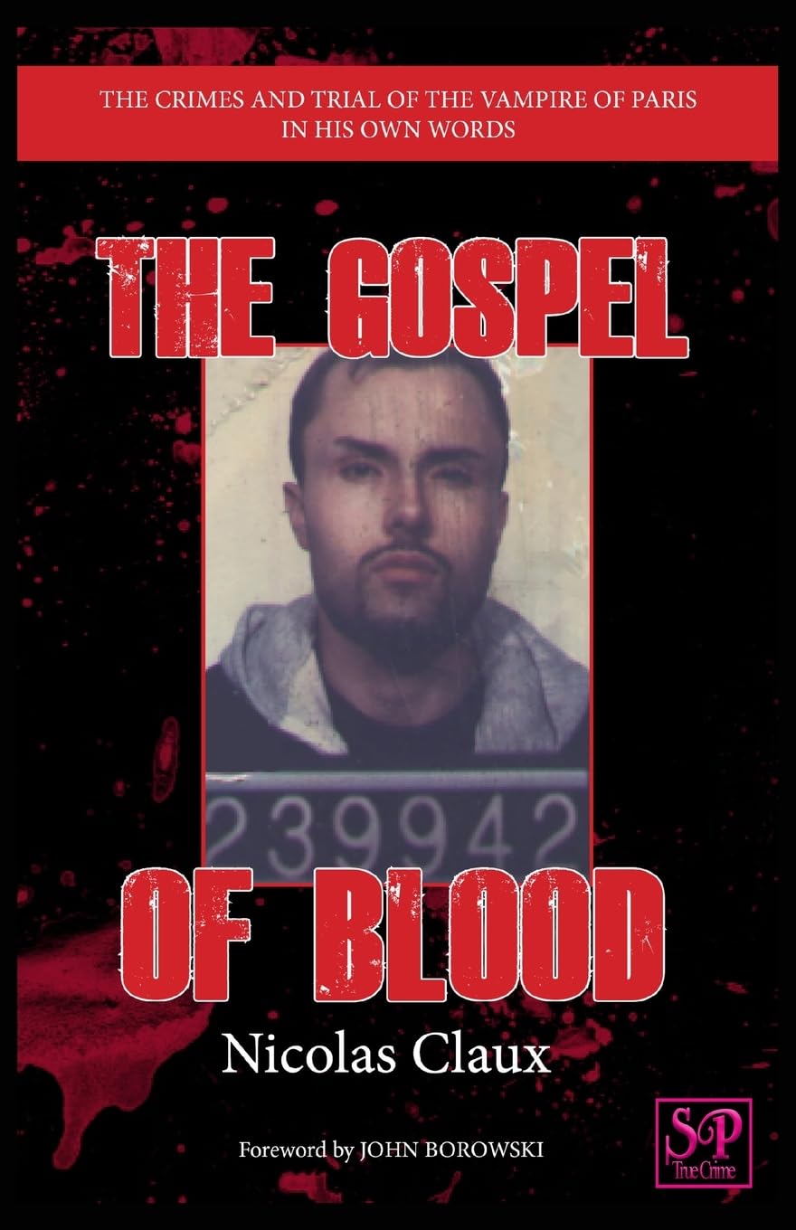 The Gospel of Blood: The crimes and trial of the Vampire of Paris In his own words Memories