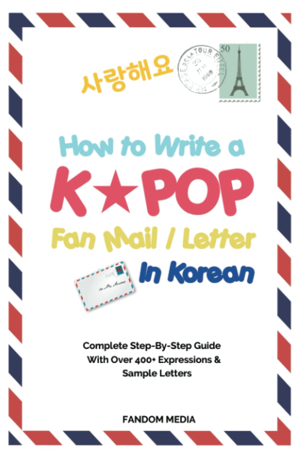 How to Write a KPOP Fan Mail / Letter in Korean: Complete Step-By-Step Guide With Over 400+ Expressions & Sample Letters Media & Communication