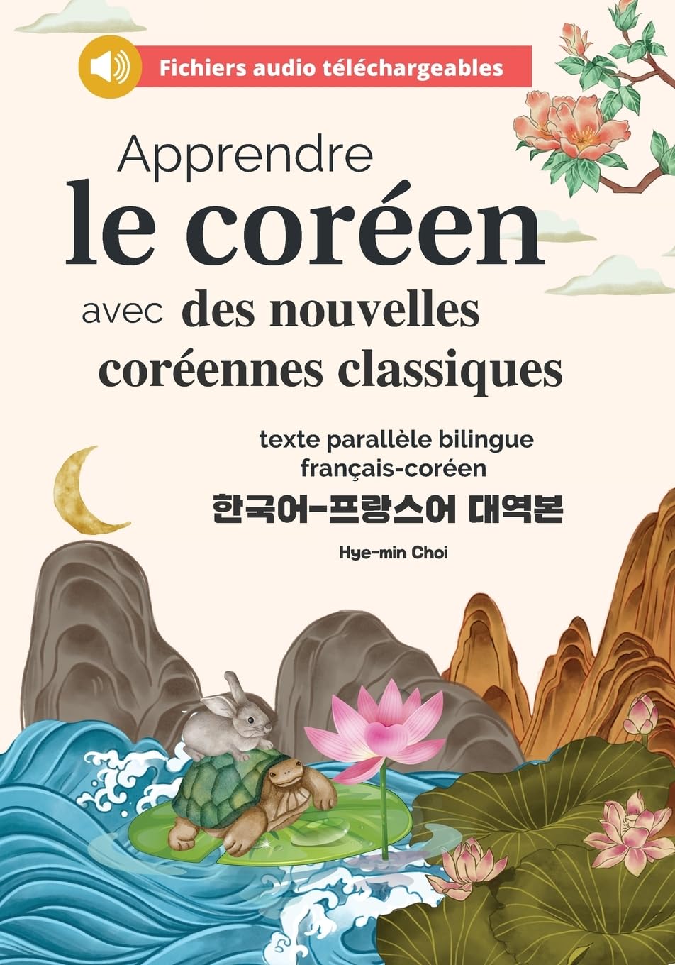 Apprendre le coréen avec des nouvelles coréennes classiques (fichiers audio téléchargeables et textes parallèles bilingues français-coréen) Foreign Languages ​​& Dictionaries