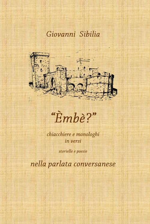 Embè. Chiacchiere e monologhi in versi. Storielle e poesie nella parlata conversanese book