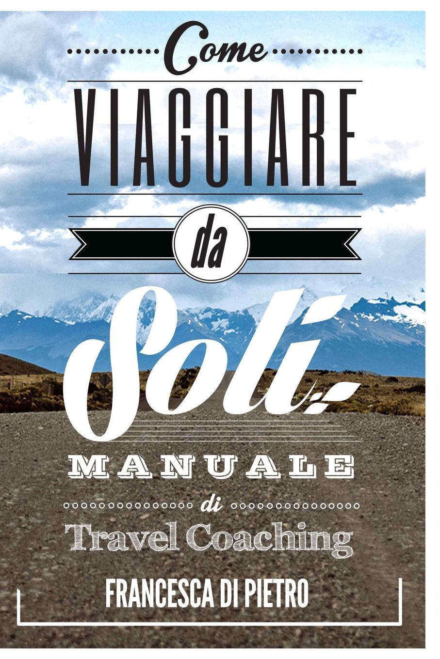 Come Viaggiare da Soli: Manuale di Travel Coaching Travel